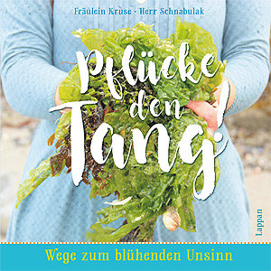 Pflücke den Tang – Geschenkbuch. Text & Fotos: Beate & Denis Metz, Lappan 2017. 